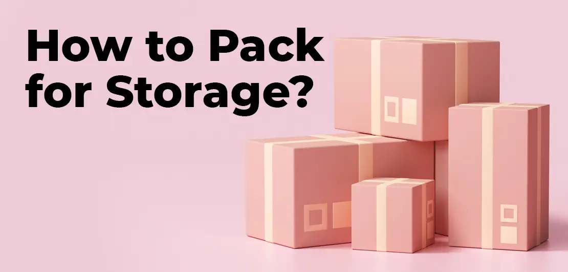 How to Pack for Storage?