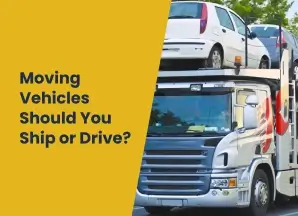 Moving Vehicles- Should You Ship or Drive?