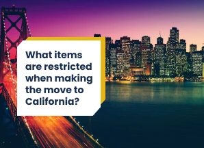 Moving to California? Check Items Restricted While Moving In